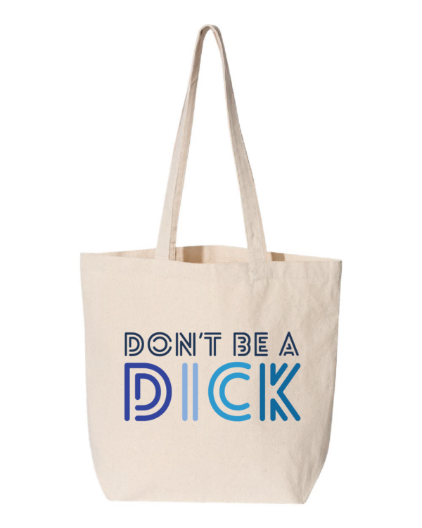 Don't Be A Dick Tote Bag