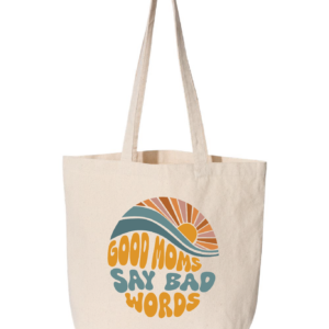 Good Moms Say Bad Words Tote Bag